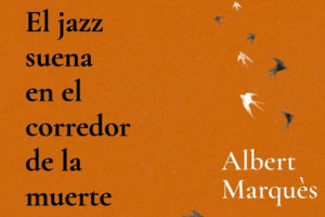 Albert Marquès: El jazz suena en el corredor de la muerte