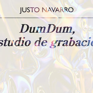 Justo Navarro: DumDum, estudio de grabación