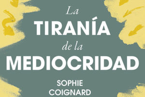Sophie Coignard: La tiranía de la mediocridad