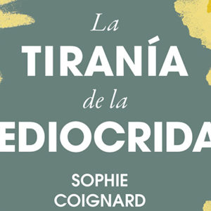 Sophie Coignard: La tiranía de la mediocridad