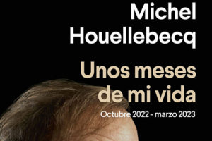 Michel Houellebecq: Unos meses de mi vida