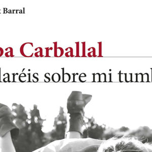 Alba Carballal: Bailaréis sobre mi tumba
