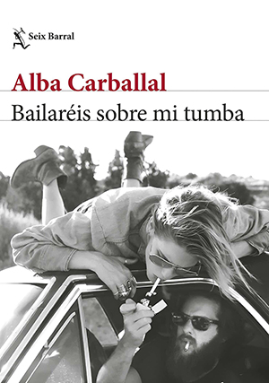 Alba Carballal: Bailaréis sobre mi tumba