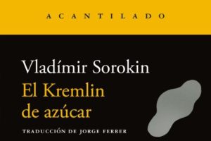 Vladimir Sorokin: El Kremlin de azúcar