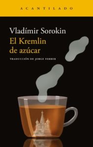 Vladimir Sorokin: El Kremlin de azúcar