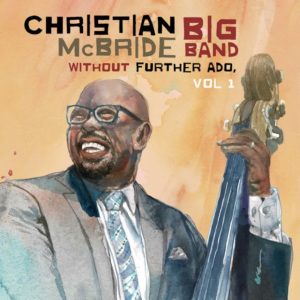 Christian Mcbride Big Band: Without Further Ado vol. 1