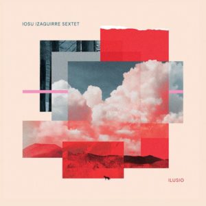 Iosu Izaguirre Sextet: Ilusio