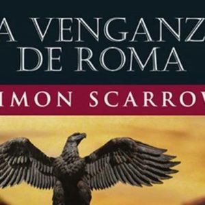 Simon Scarrow: La venganza de Roma (Libro XXIII de Quinto Licinio Cato)