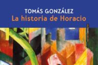 Tomás González: La historia de Horacio